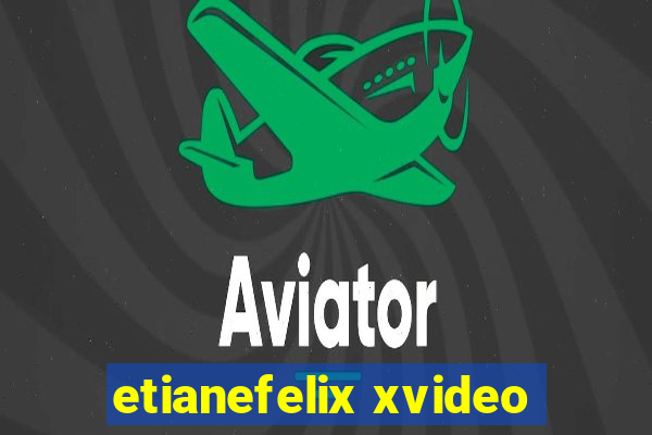 etianefelix xvideo